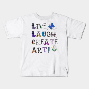 Live, Laugh, Create Art! Kids T-Shirt